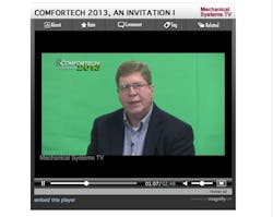 A video invite from contractormag.com Editorial Director Bob Mader. Join us in Philadelphia this September for Comfortech 2013. Register now and save on Early Bird rate. Visit comfortechshow.com